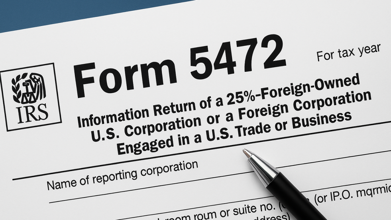 7 Form 5472 Mistakes That Can Cost a Foreign-Owned US Business $25,000